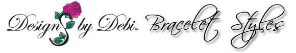 Designs by Debi Bracelet Styles