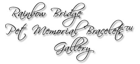 Rainbow Bridge Pet Memorial Bracelets™ Gallery