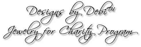 Designs by Debi™ Jewelry for Charity Program